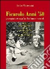 Ficarolo anni '50. Passeggiata etnografica fra humor e ricordi libro di Mantovanini Sandro