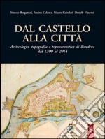 Dal castello alla città. Archeologia, topografia e toponomastica di Bondeno dal 1300 al 2014