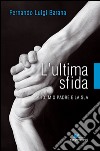 L'ultima sfida. Io, mio padre e la Sla libro