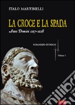 La croce e la spada. Anno Domini 1117-1128 libro