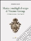 Musica e madrigali al tempo di Vincenzo Gonzaga libro