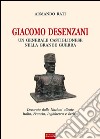 Giacomo Desenzani. Un generale castiglionese nella grande guerra libro di Rati Armando