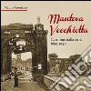 Mantova vecchiotta. Cartoline dalla città 1899-1940. Ediz. illustrata libro