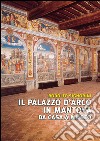 Il palazzo D'Arco in Mantova. Da casa a museo. Ediz. illustrata libro