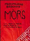 Mòrs. Vita, morsi e miracoli tra Berlino Est e la Pianura Padana libro di Boschini Massimiliano