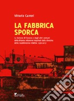 La fabbrica sporca. La lezione di Seveso e degli altri comuni della Brianza milanese inquinati dalla diossina dello stabilimento ICMESA 1976-2017 libro