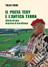 Il poeta Tery e l'antica terra. Storia di una impresa d'eccellenza libro di Ferro Tullio