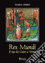 Rex Mundi. Il rogo dei Catari a Verona libro