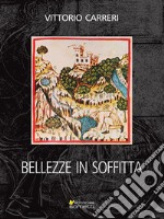 Bellezze in soffitta. Ediz. illustrata libro