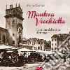 Mantova vecchiotta. Cartoline dalla città 1876-1940. Ediz. illustrata libro di Giordani Mauro