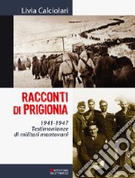 Racconti di prigionia. Testimonianze di militari mantovani 1941-1947