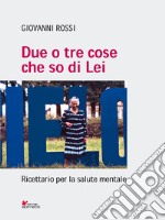 Due o tre cose che so di lei. Ricettario per la salute mentale libro