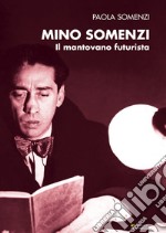 Mino Somenzi. Il mantovano futurista