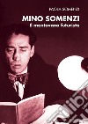 Mino Somenzi. Il mantovano futurista libro