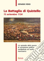 La battaglia di Quistello. 15 settembre 1734. Un episodio della guerra di successione polacca combattuto sul suolo mantovano