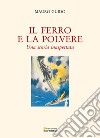 Il ferro e la polvere. Una storia inaspettata libro