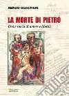 La morte di Pietro. Breve storia di amore e libertà libro di Gualtieri Renzo