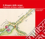 Il disegno delle acque. Irrigazione nel Basso Lodigiano