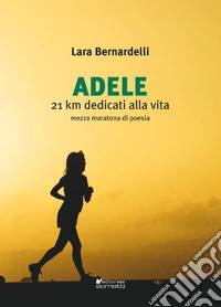 Adele. 21 km dedicati alla vita libro