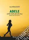 Adele. 21 km dedicati alla vita libro