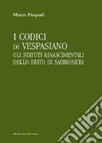 I codici di Vespasiano. Gli statuti rinascimentali dello stato di Sabbioneta libro