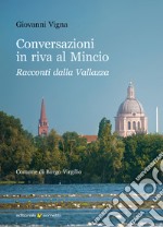 Conversazioni in riva al Mincio. Racconti dalla Vallazza