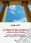 La chiesa di San Celestino I a Pietole culla di Virgilio. Vicende di un tempio tra storia etrusca, medioevo, neoclassicismo ed età contemporanea libro di Pinotti Gianna