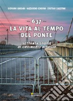 637. La vita al tempo del ponte. Settanta storie di ordinario disagio