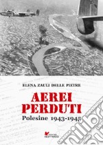 Aerei perduti. Polesine 1943-1945 libro