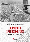 Aerei perduti. Polesine 1943-1945 libro