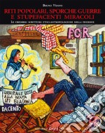 Riti popolari, sporche guerre e stupefacenti miracoli. Le credibili scritture etno-antropologiche della finzione. Ediz. illustrata