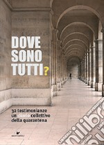 Dove sono tutti? 32 testimonianze. Un diario collettivo della quarantena libro