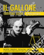 Il gallone. Cocktail book. Ricette creative, tecniche, idee e manuale di abbinamento cibo-cocktail libro