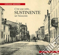 C'era una volta... Sustinente nel Novecento libro