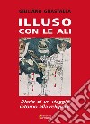 Illuso con le ali. Diario di un viaggio intorno alla religione libro