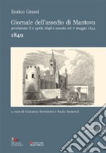 Giornale dell'assedio di Mantova proclamato il 2 aprile 1848 e cessato col 1° maggio 1854. Anno 1849 libro