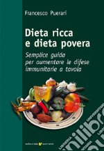 Dieta ricca e dieta povera. Semplice guida per aumentare le difese immunitarie a tavola libro