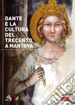 Dante e la cultura del Trecento a Mantova. Catalogo della mostra libro