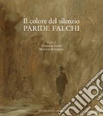 Paride Falchi. Il colore del silenzio. Ediz. illustrata libro