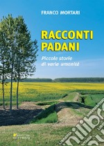 Racconti padani. Piccole storie di varia umanità libro