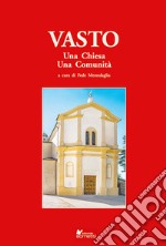 Vasto. Una chiesa, una comunità libro