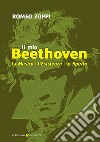 Il mio Beethoven. La musica, l'esistenza, lo spirito libro di Zoppi Romeo