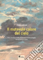 Il mutevole colore del cielo. Una storia di mindfulness in oncologia tra scienza e vita