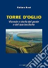 Torre d'Oglio. Vicende e storia del ponte e del suo territorio libro di Rossi Giuliano