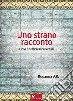 Uno strano racconto. La vita è proprio imprevedibile libro