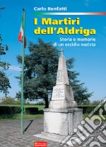 I martiri dell'Aldriga. Storia e memorie di un eccidio nazista libro