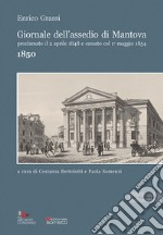 Giornale dell'assedio di Mantova proclamato il 2 aprile 1848 e cessato col 1° maggio 1854. Anno 1850 libro