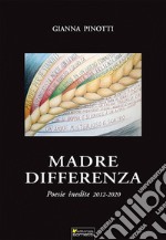 Madre differenza. Poesie inedite 2012-2020 libro