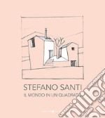 Stefano Santi. Il mondo in un quadrato. Ediz. illustrata libro