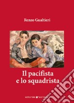 Il pacifista e lo squadrista libro